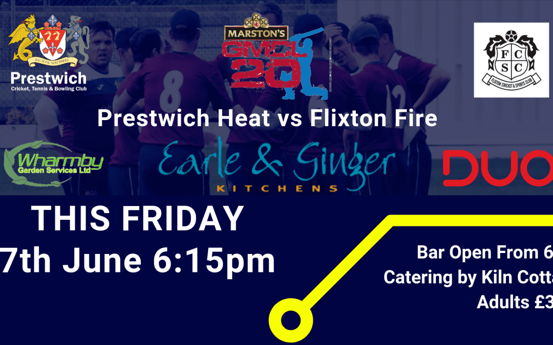 PRESTWICH HEAT V FLIXTON FIRE T20 FRI 7TH JUNE